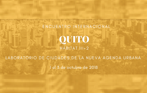 Encuentro Internacional “Quito, laboratorio de ciudades de la Nueva Agenda Urbana”