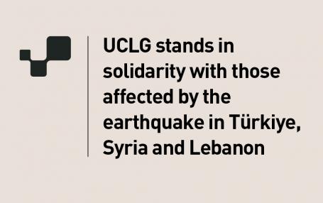UCLG stands in solidarity with those affected by the earthquake in Türkiye, Syria and Lebanon
